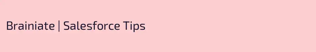 Brainiate | Salesforce Tips